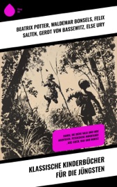 Klassische Kinderbücher für die Jüngsten - Beatrix Potter, Waldemar Bonsels, Felix Salten, Else Ury, Karl Philipp Moritz, Ludwig Tieck, Selma Lagerlöf, Hermann Löns, Johanna Spyri, Rudyard Kipling, Jack London, Wilhelm Busch, Walther Kabel, Franz Bonn, Joachim Ringelnatz, Hans Christian Andersen, Jacob Grimm, Wilhelm Grimm, Joseph Jacobs, Ludwig Bechstein, Elsbeth Montzheimer, Heinrich Seidel, Lothar Meggendorfer, E.T.A. Hoffman, Oscar Wilde, Rosalie Koch, Walter Scott & Gerdt von Bassewitz