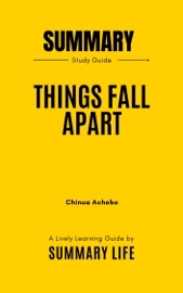 Things Fall Apart by Chinua Achebe by Chinua Achebe - Summary and Analysis