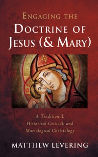 Engaging the Doctrine of Jesus (and Mary) by Matthew Levering