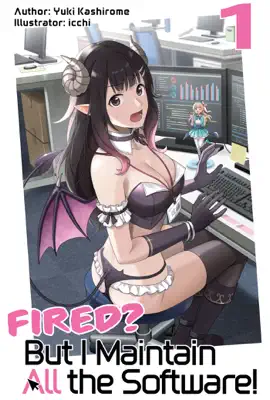 Fired? But I Maintain All the Software! Volume 1