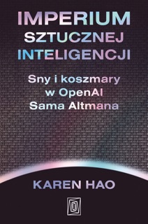 Imperium sztucznej inteligencji. Sny i koszmary w OpenAI Sama Altmana by Karen Hao