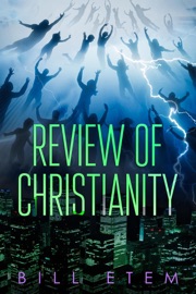 Review of Christianity - Bill Etem