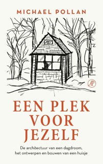 Een plek voor jezelf by Michael Pollan