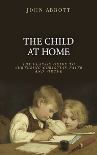 The Child at Home by John Abbott