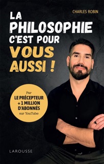 La philosophie, c'est pour vous aussi ! by Charles Robin