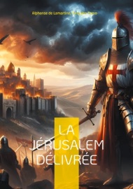 La Jérusalem délivrée - Alphonse de Lamartine & Torquato Tasso