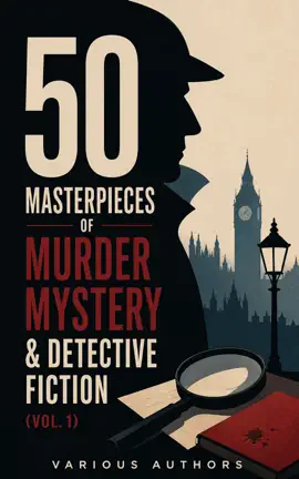 50 Masterpieces of Murder Mystery & Detective Fiction (Vol. 1)