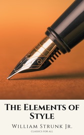The Elements of Style ( Fourth Edition ) - William Strunk Jr. & Classics for all