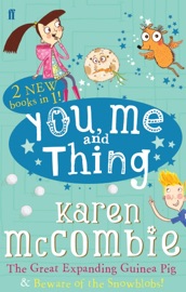 You Me and Thing: The Great Expanding Guinea Pig & Beware of the Snowblobs! - Karen McCombie
