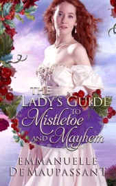 The Lady's Guide to Mistletoe and Mayhem : an Historical Romance - Emmanuelle de Maupassant