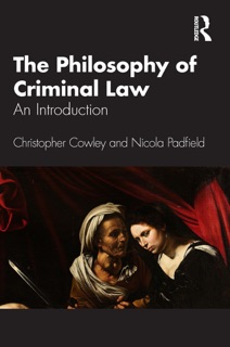 The Philosophy of Criminal Law by Christopher Cowley & Nicola Padfield