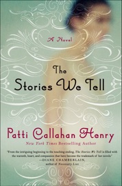 The Stories We Tell - Patti Callahan Henry
