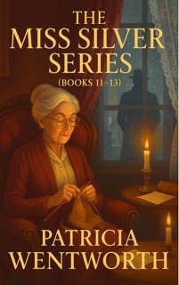 Miss Silver Series 11-13 by Patricia Wentworth