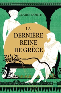 Le Chant des déesses, T3 : La Dernière Reine de Grèce by Claire North & Karine Forestier
