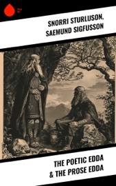 The Poetic Edda & The Prose Edda - Saemund Sigfusson, Benjamin Thorpe, I.A. Blackwell & Snorri Sturluson