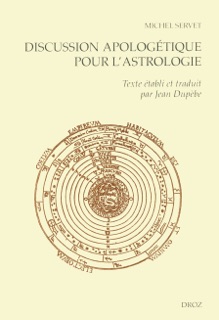 Discussion apologétique pour l'astrologie contre un certain médecin by Michel Servet & Jean Dupèbe