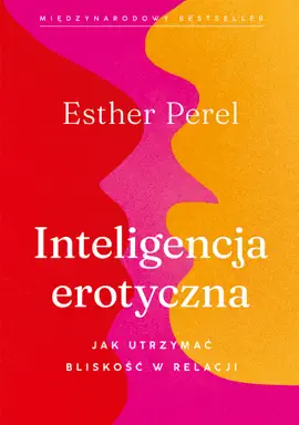 Inteligencja erotyczna. Jak utrzymać bliskość w relacji