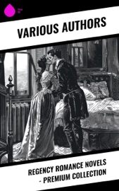 Regency Romance Novels - Premium Collection - Stendhal, George MacDonald, Samuel Richardson, Jane Austen, Maria Edgeworth, Henry Fielding, Mary Wollstonecraft, William Makepeace Thackeray, Fanny Burney, Mary Hays, Mrs. Loudon, D. K. Broster, Eliza Haywood, Ivan Turgenev, Leo Tolstoy, Catharine Trotter Cockburn, Lady Sydney Morgan, Goethe, Pierre Choderlos de Laclos, Mrs. Olifant, Bernardin de Saint-Pierre & R. D. Blackmore