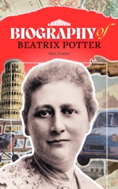 Biography of Beatrix Potter - Alex Foster