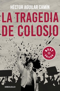 La tragedia de Colosio by Héctor Aguilar Camín