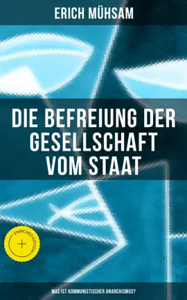 Read: Erich Mühsam: Die Befreiung Book der Gesellschaft vom Staat - Was ist kommunistischer Anarchismus?