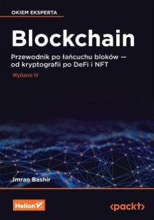 Blockchain. Przewodnik po łańcuchu bloków - od kryptografii po DeFi i NFT. Wydanie IV by Imran Bashir