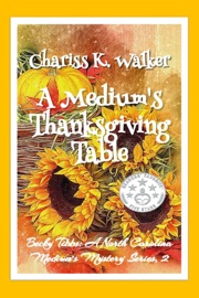 A Medium's Thanksgiving Table: A Cozy Ghost Mystery - Chariss K Walker