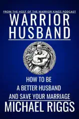 Warrior Husband - How to be a Better Husband and Save Your Marriage