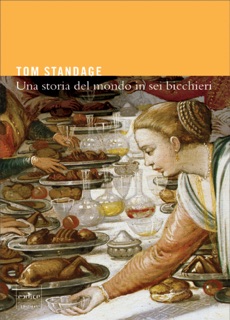 Una Storia del Mondo in Sei Bicchieri by Tom Standage