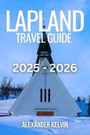LAPLAND TRAVEL GUIDE 2025-2026 - Alexander Kelvin