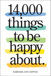 14,000 Things to Be Happy About. by Barbara Ann Kipfer