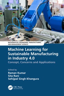Machine Learning for Sustainable Manufacturing in Industry 4.0 by Raman Kumar, Sita Rani & Sehijpal Singh Khangura