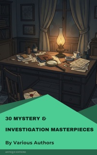 30 Mystery & Investigation masterpieces by Ryūnosuke Akutagawa, Gilbert Keith Chesterton, Wilkie Collins, Arthur Conan Doyle, Hanns Heinz Ewers, Hollis Godfrey, Thomas Hardy, William Le Queux, Maurice Leblanc, Gaston Leroux, Catherine Louisa Pirkis, Edgar Allan Poe, Frank R. Stockton, Mark Twain, Jules Verne, Carolyn Wells & Fred Merrick White