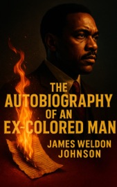 The Autobiography of an Ex-Colored Man - James Weldon Johnson