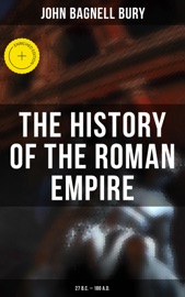 The History of the Roman Empire: 27 B.C. – 180 A.D.