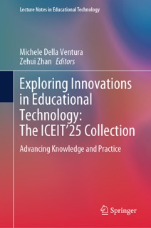 Exploring Innovations in Educational Technology: The ICEIT’25 Collection by Michele Della Ventura & Zehui Zhan