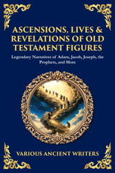 Ascensions, Lives & Revelations of Old Testament Figures