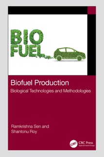 Biofuel Production by Ramkrishna Sen & Shantonu Roy