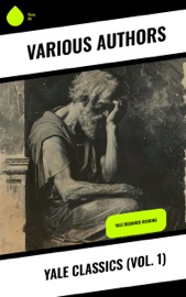 Yale Classics (Vol. 1) - Aristotle, Plato, Euripides, Gilbert Murray, Epictetus, Pindar, Theocritus, Homer, Plutarch, Aeschylus, Sophocles, Aristophanes, Herodotus, Anacreon, Sappho, Thucydides, Hesiod, Demosthenes, Lysias, Alcaeus, Archilochus, Theognis of Megara, Simonides of Ceos, Bacchylides, Apollonius & Callimachus