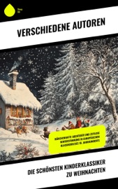 Die schönsten Kinderklassiker zu Weihnachten - J. M. Barrie, Louisa May Alcott, L. Frank Baum, Charles Dickens, Francis Hodgson Burnett, L.M. Montgomery, Max Brand, George MacDonald, Johanna Spyri, Selma Lagerlöf, Carlo Collodi, Rudyard Kipling, Mark Twain, Harriet Beecher Stowe, Lewis Carroll, Robert Louis Stevenson, Jules Verne, Else Ury, Agnes Sapper, Wilhelm Busch, Heinrich Hoffmann, Gerdt von Bassewitz, Lothar Meggendorfer, Hans Christian Andersen, E.T.A. Hoffman, Brüder Grimm, Hermann Bote, Julius Wolff, Gottfried August Bürger, Elsbeth Montzheimer, Abbie Farwell Brown, Anna Sewell, Frances Browne, Kate Douglas Wiggin & Antoine de Saint-Exupéry