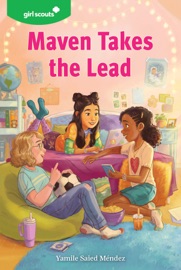 Girl Scouts: Maven Takes the Lead - Yamile Saied Méndez & Girl Scouts