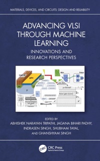 Advancing VLSI through Machine Learning by Abhishek Narayan Tripathi, Jagana Bihari Padhy, Indrasen Singh, Shubham Tayal & Ghanshyam Singh