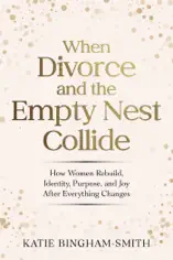 When Divorce and the Empty Nest Collide