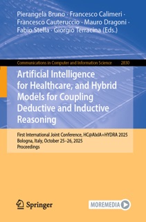 Artificial Intelligence for Healthcare, and Hybrid Models for Coupling Deductive and Inductive Reasoning by Pierangela Bruno, Francesco Calimeri, Francesco Cauteruccio, Mauro Dragoni, Fábio Stella & Giorgio Terracina