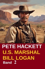 U.S. Marshal Bill Logan 2 - Der Rächer vom Canadian River (Western) - Pete Hackett
