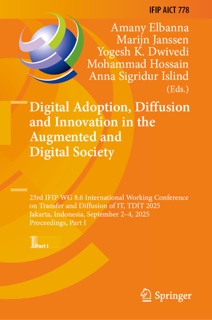 Digital Adoption, Diffusion and Innovation in the Augmented and Digital Society by Amany Elbanna, Marijn Janssen, Yogesh K. Dwivedi, Mohammad Hossain & Anna Sigridur Islind