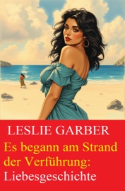 Es begann am Strand der Verführung: Liebesgeschichte - Leslie Garber