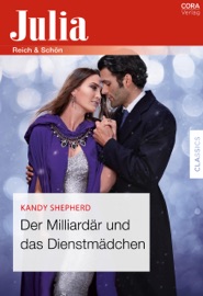 Der Milliardär und das Dienstmädchen - Kandy Shepherd & Anike Pahl