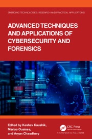 Advanced Techniques and Applications of Cybersecurity and Forensics - Keshav Kaushik, Mariya Ouaissa & Aryan Chaudhary