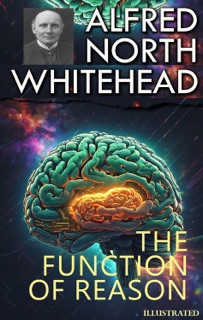 The Function of Reason. Illustrated by Alfred North Whitehead